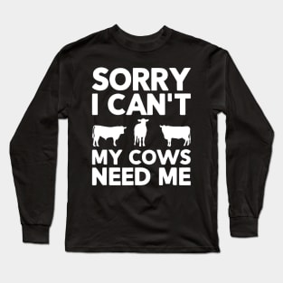 Cute cow, Sorry I Can't My Cows Need Me , Cow farm Long Sleeve T-Shirt